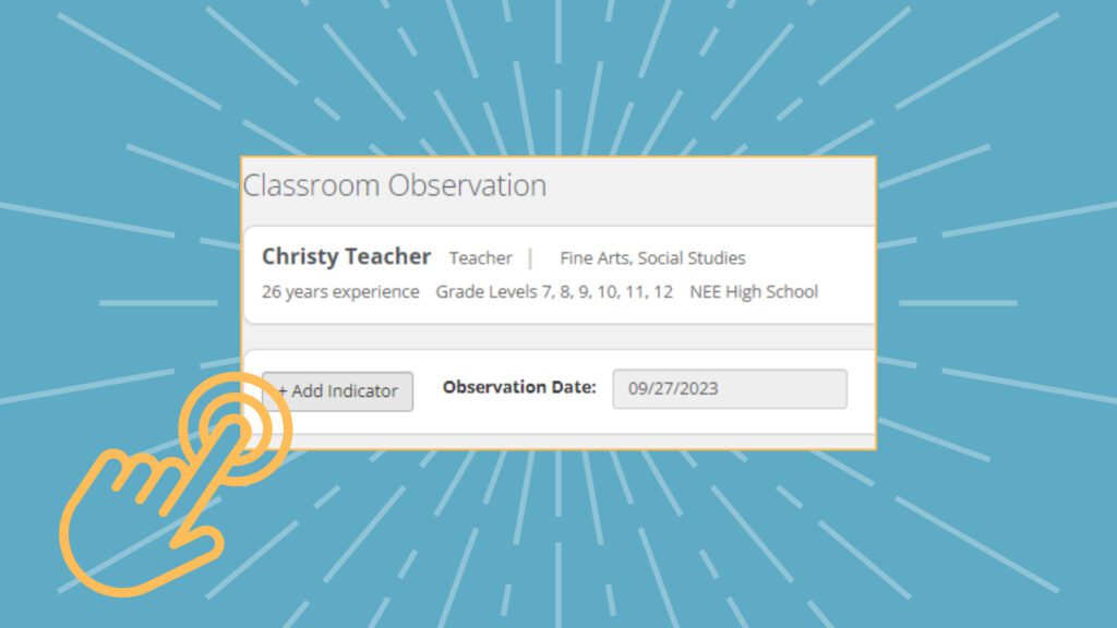 Graphic showing NEE's classroom observation report with hand clicking on the Add Indicator button